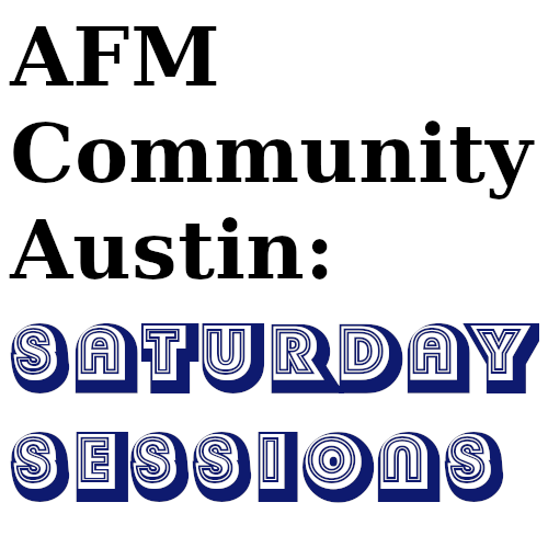 AFM Community Austin: Saturday Sessions