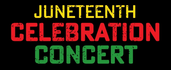 Juneteenth Celebration Concert - June 19th, 2022